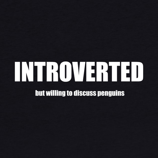 Introverted But Willing To Discuss Penguins by swagmaven